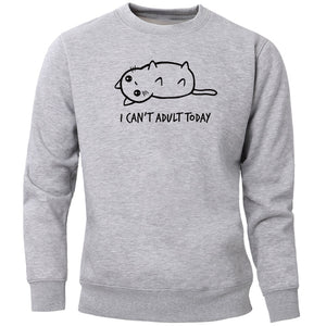 I Can't Adult Today Sweatshirt