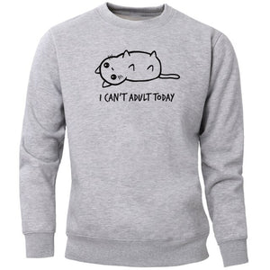 I Can't Adult Today Sweatshirt